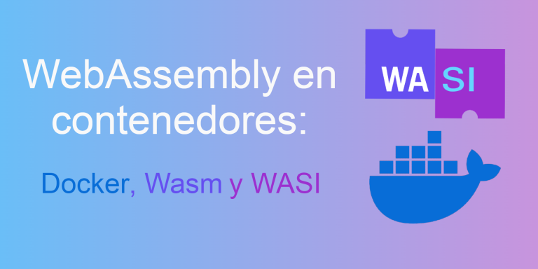 WebAssembly en contenedores: Docker, Wasm y WASI
